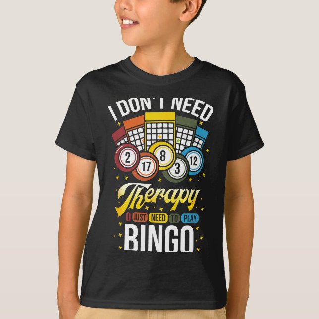 I Don't Need Therapy I Just Need To Play Bingo  T-Shirt (Vorderseite)