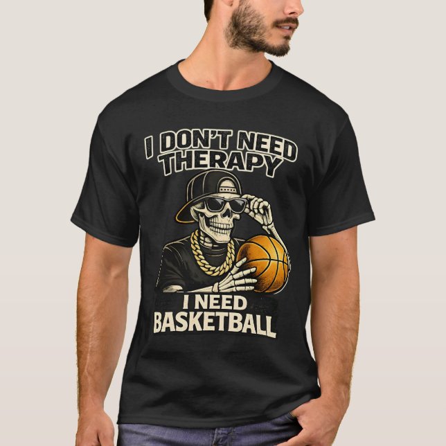 I Don't Need Therapy I Need Basketball Cool Skelet T-Shirt (Vorderseite)