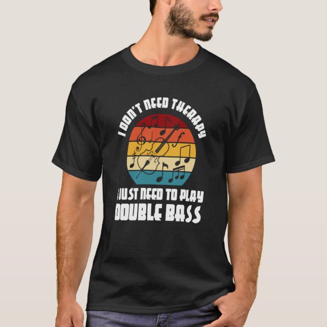 I don't need therapy I need play double bass doubl T-Shirt (Vorderseite)