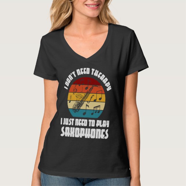 I don't need therapy I need play saxophones saxoph T-Shirt (Vorderseite)