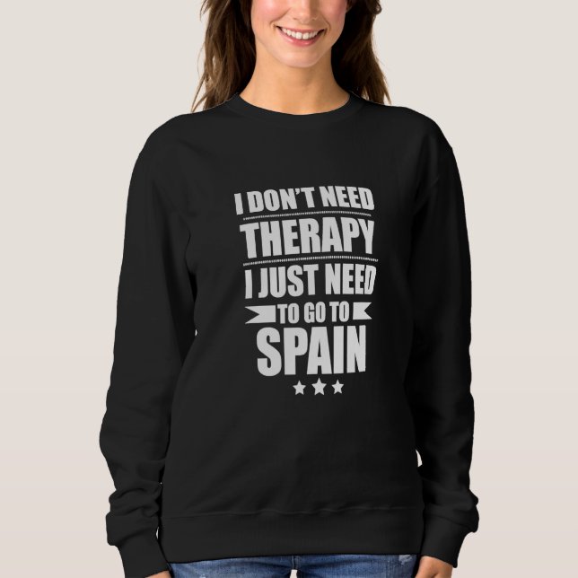 I Don't Need Therapy I Need Spain Pride Spanish Pr Sweatshirt (Vorderseite)