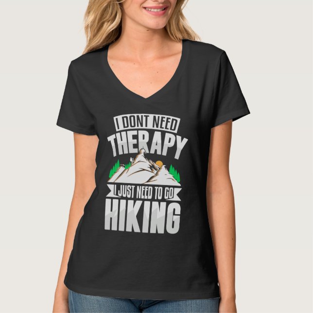 I Don't Need Therapy I Need to Go Hiking T-Shirt (Vorderseite)