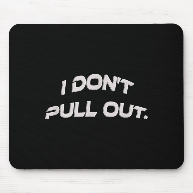 I Don't Pull Out  Mousepad (Vorne)