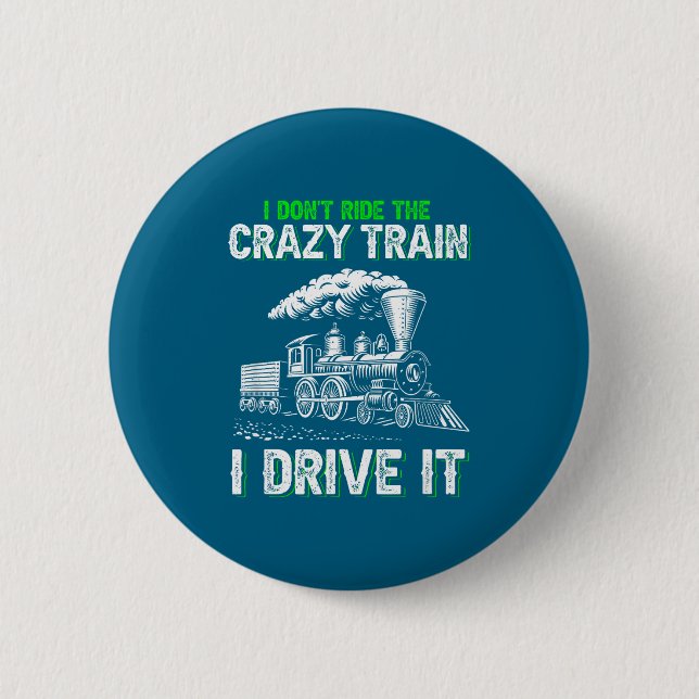 I Don't Ride On The Crazy Train I Drive It Railroa Button (Vorderseite)