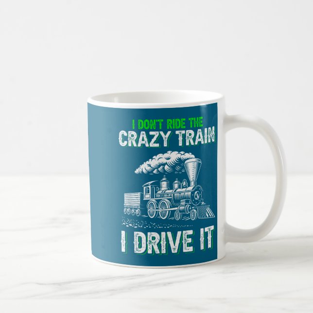 I Don't Ride On The Crazy Train I Drive It Railroa Kaffeetasse (Rechts)