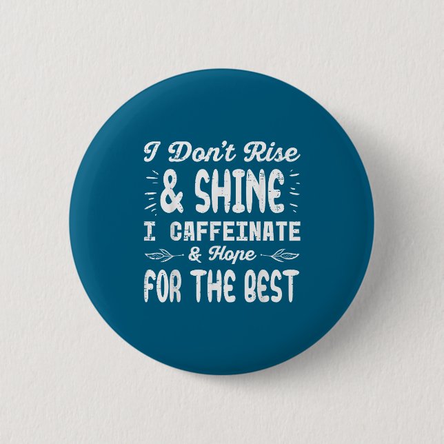 I Dont Rise Shine Caffeinate Funny Saying Coffee M Button (Vorderseite)