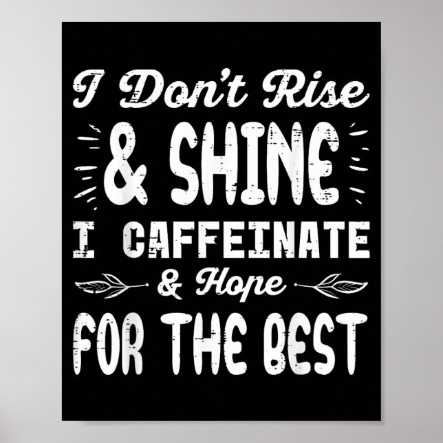 I Dont Rise Shine Caffeinate Funny Saying Coffee M Poster (Vorne)