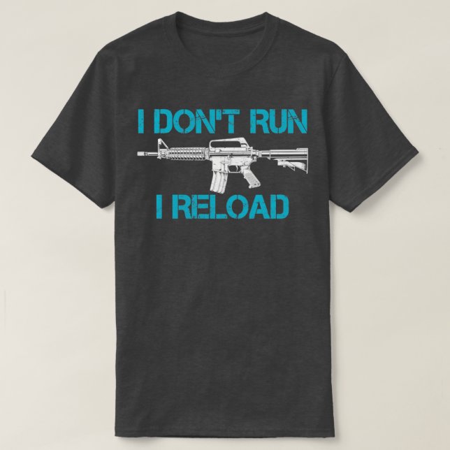 I Dont Run I Reload Funny Pro Gun Pistol Apparel T-Shirt (Design vorne)