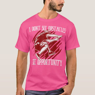 I Don'T See Obstacles I See Opportunity Parkour T-Shirt