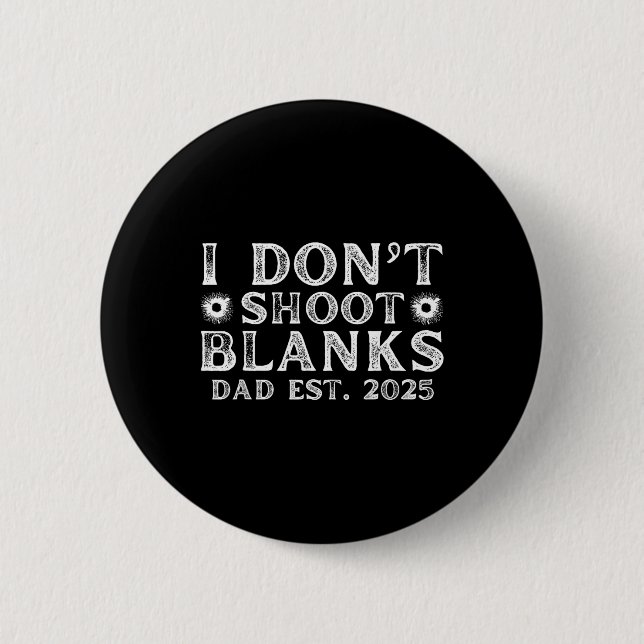 I Dont Shoot Blanks Dad Est 2025 Gender Reveal Fun Button (Vorderseite)
