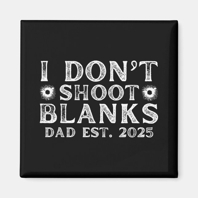 I Dont Shoot Blanks Dad Est 2025 Gender Reveal Fun Magnet (Vorne)