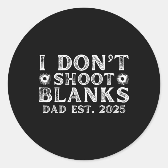 I Dont Shoot Blanks Dad Est 2025 Gender Reveal Fun Runder Aufkleber (Vorderseite)