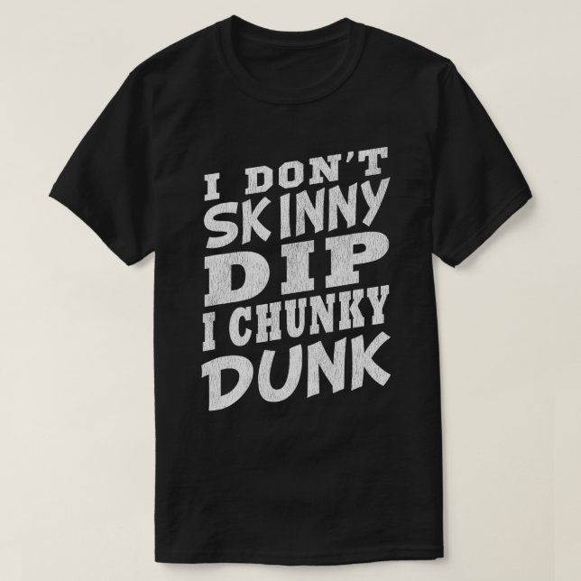 I DONT SKINNY DIP I CHUNKY DUNK Funny Swimming T-Shirt (Design vorne)