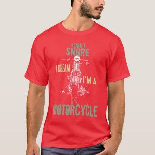 I Dont Snore Dream Im a Motorrad Quotes Biker T-Shirt