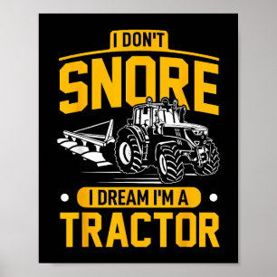 I Don't Snore I Dream I are a Traktor - Funny Baue Poster