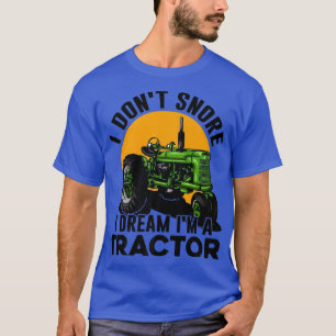 I Don't Snore I Dream I are a Traktor Funny Bauer  T-Shirt
