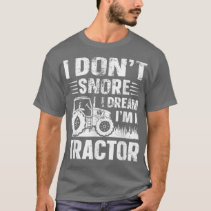 I Don't Snore I Dream I'a Tractor Funny Bauer Jo T-Shirt