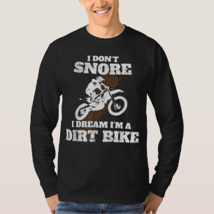 I Don't Snore I Dream Ich bin ein Dirt Bike Motocr T-Shirt