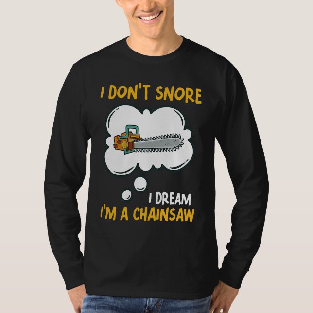 I Don't Snore I Dream I'm A Chainsaw Tool Chainsaw T-Shirt (Vorderseite)