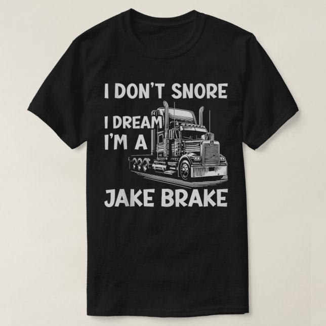 I Dont Snore I Dream Im A Jake Brake Truck T-Shirt (Design vorne)