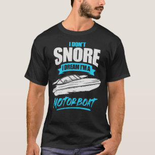 I Dont Snore I Dream Im A Motorboot T-Shirt