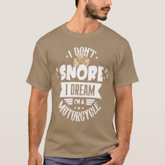 I Dont Snore I Dream Im A Motorcycle girl 80s love T-Shirt