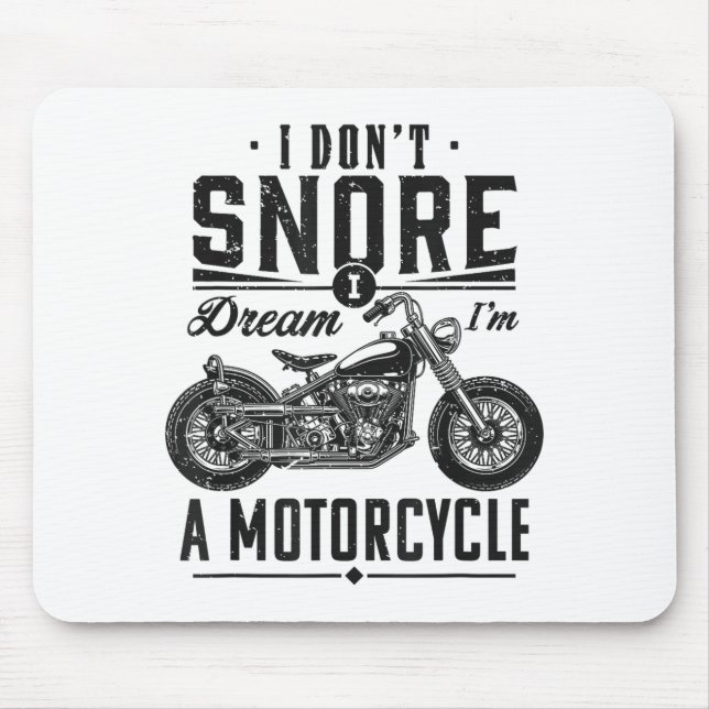 I Don't Snore, I Dream I'm A Motorcycle  Mousepad (Vorne)