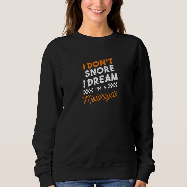 I Dont Snore I Dream Im A Motorrad Sweatshirt (Vorderseite)