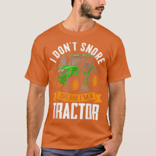 I Don't Snore I Dream I'm A Tractor Farming Farmer T-Shirt