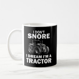 I Dont Snore I Dream Im A Tractor Funny Bauer Kaffeetasse