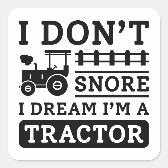 I Don't Snore I Dream I'm A Tractor Quadratischer Aufkleber (Vorderseite)