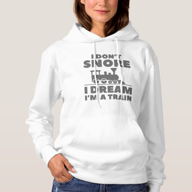I Don't Snore I Dream I'm A Train Hoodie (Vorderseite)