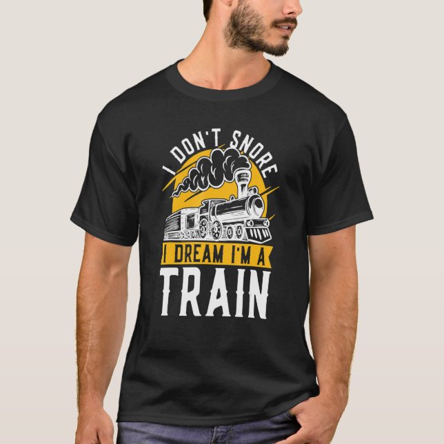 I Don't Snore I Dream I'm A Train Model Train Trai T-Shirt (Vorderseite)