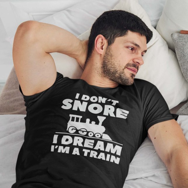 I Don't Snore I Dream I'm A Train T-Shirt (Von Creator hochgeladen)