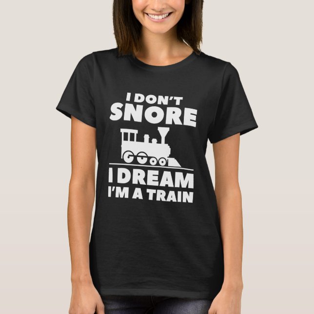I Don't Snore I Dream I'm A Train T-Shirt (Vorderseite)