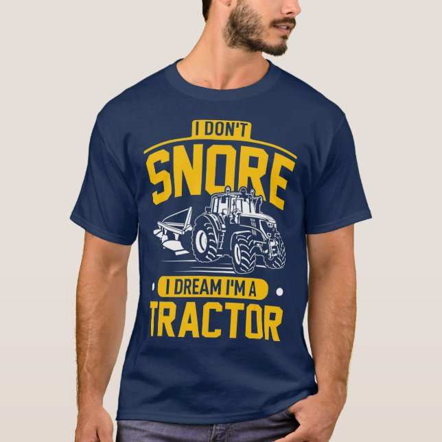 I Dont Snore I Dream Im A Traktor - Funny Bauer T-Shirt (Vorderseite)