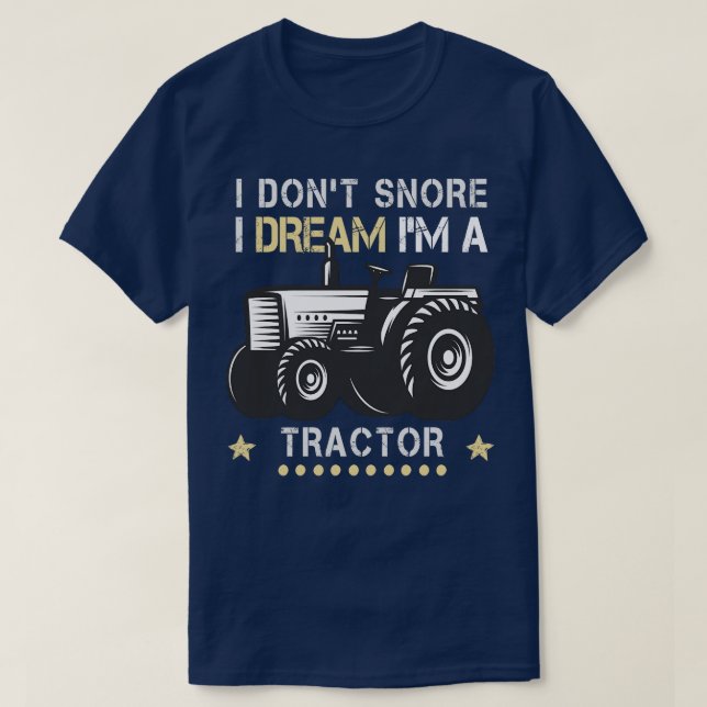I Dont Snore I Dream Im A Traktor T-Shirt (Design vorne)