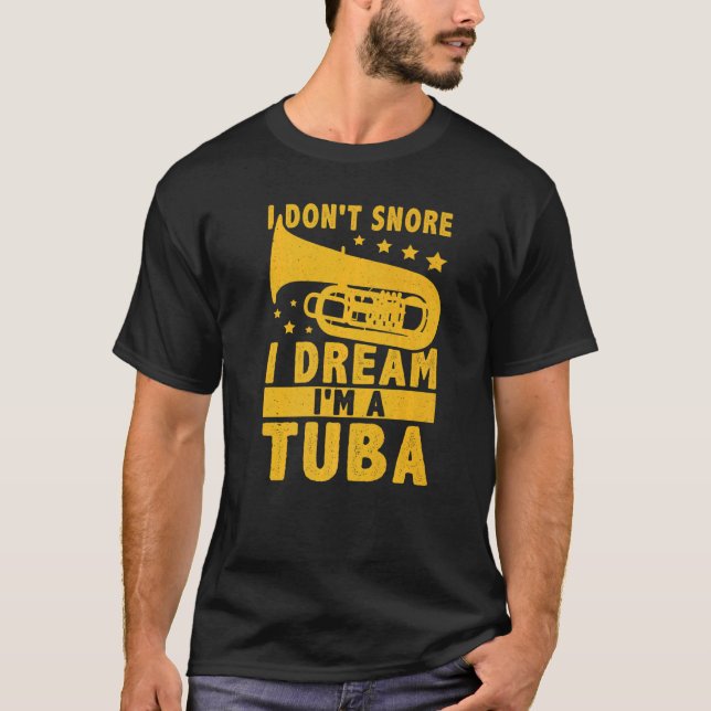 I Don't Snore  I Dream I'm A Tuba T-Shirt (Vorderseite)