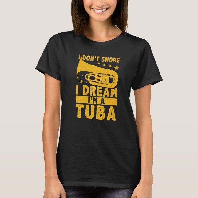 I Don't Snore  I Dream I'm A Tuba T-Shirt (Vorderseite)