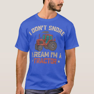 I Don't Snore I Dream Im Tractor Funny Bauer Jo T-Shirt