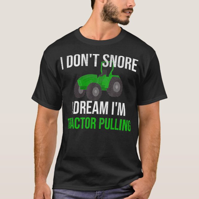 I Dont Snore I Dream Im Tractor Pulling T-Shirt (Vorderseite)