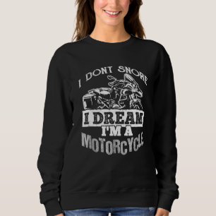 I Dont Snore I Dream Ima Motorrad - Biker Sweatshirt