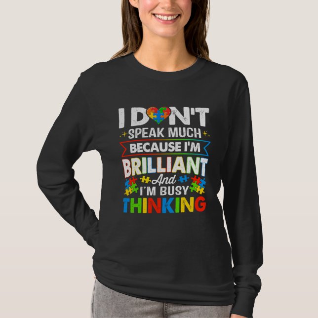 I Dont Speak Much Because I m Brilliant Busy Think T-Shirt (Vorderseite)