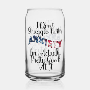 I Don't Struggle With Anxiety I'm Actually Pretty Dosenglas