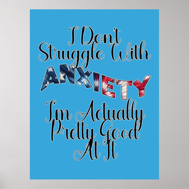 I Don't Struggle With Anxiety I'm Actually Pretty Poster (Vorne)