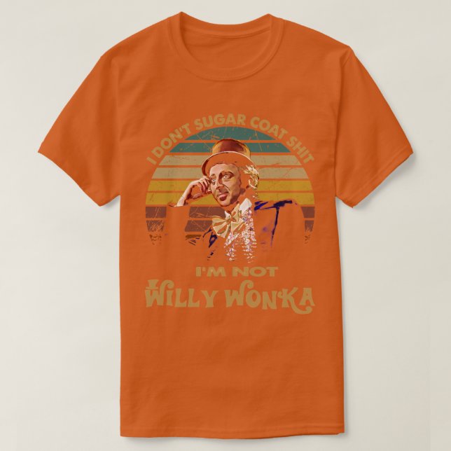 I Dont Sugar Coat Gene Wilder Im Not Willy Wonka T-Shirt (Design vorne)