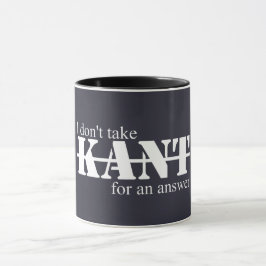 I Don't Take Kant Mug Tasse