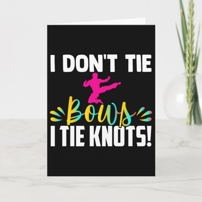 I Dont Tie Bows I Tie Knots In My Belt Funny Karat Karte (Vorderseite)