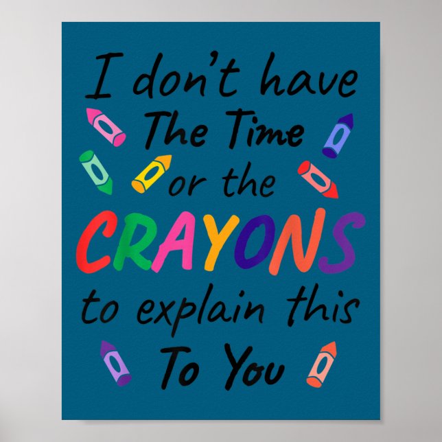 I don't time crayons explain this you Illustration Poster (Vorne)
