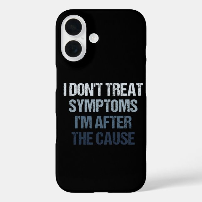 I Don't Treat Symptoms I'm After The Cause Funny Case-Mate iPhone Hülle (Rückseite)